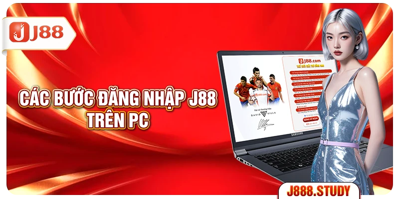 Các bước đăng nhập J88 trên PC